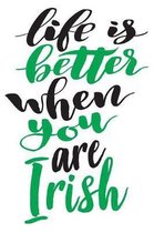 Life Is Better When You Are Irish