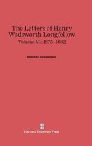 The Letters of Henry Wadsworth Longfellow, Volume VI: 1875-1882
