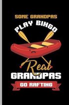 Some Grandpas Play Bingo Real Granpas Go Rafting