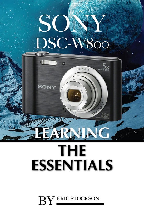 Sony DSC-W800: Learning the Essentials - cover