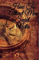 How To Attract Men Secret Notes