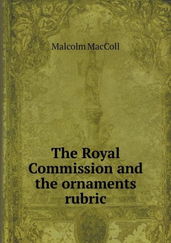 The Royal Commission and the ornaments rubric, Malcolm Maccoll