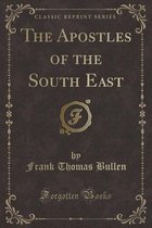 The Apostles of the South East (Classic Reprint)