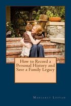 How to Record a Personal History and Save a Family Legacy