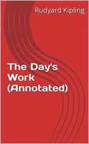 Annotated Rudyard Kipling - The Day's Work (Annotated)