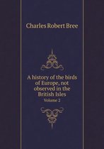 A history of the birds of Europe, not observed in the British Isles Volume 2