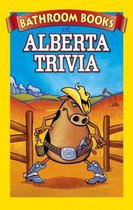 Alberta Trivia Box Set: Bathroom Book of Alberta Trivia, Bathroom Book of Alberta History, Weird Alberta Places