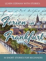 Dino lernt Deutsch 2 - Learn German with Stories: Ferien in Frankfurt – 10 Short Stories for Beginners