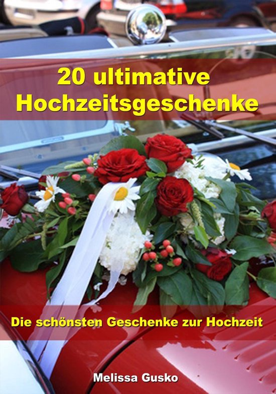 20 ultimative Hochzeitsgeschenke - Die schönsten Geschenke  ... - cover