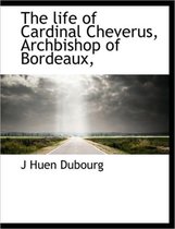 The Life of Cardinal Cheverus, Archbishop of Bordeaux,