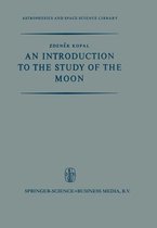 Astrophysics and Space Science Library-An Introduction to the Study of the Moon