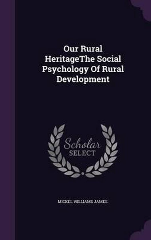 Our Rural Heritagethe Social Psychology of Rural Development, Mickel