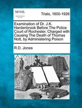 Examination of Dr. J.K. Hardenbrook Before the Police Court of Rochester, Charged with Causing the Death of Thomas Nott, by Administering Poison