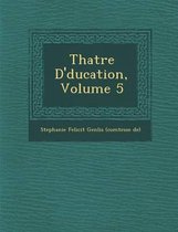 Th Atre D' Ducation, Volume 5