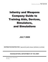 Training Circular TC 7-21.10 Infantry and Weapons Company Guide to Training Aids, Devices, Simulators, and Simulations July 2009