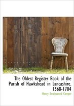 The Oldest Register Book of the Parish of Hawkshead in Lancashire. 1568-1704