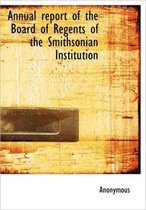 Annual Report of the Board of Regents of the Smithsonian Institution