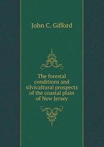 The forestal conditions and silvicaltural prospects of the coastal plain of New Jersey