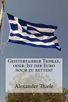 Geisterfahrer Tsipras, oder: Ist der Euro noch zu retten?