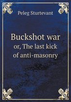 Buckshot war or, The last kick of anti-masonry