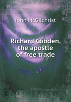 Richard Cobden, the apostle of free trade
