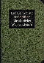 Ein Denkblatt zur dritten sacularfeier Wallenstein's