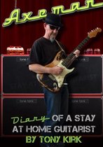 Axeman Diary of a Stay at Home Guitarist