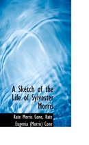A Sketch of the Life of Sylvester Morris