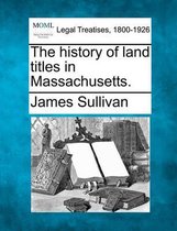 The History of Land Titles in Massachusetts.