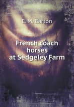 French coach horses at Sedgeley Farm