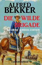 Alfred Bekker Western Sonder-Edition - Die wilde Brigade