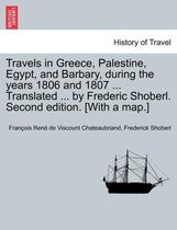 Travels in Greece, Palestine, Egypt, and Barbary, During the Years 1806 and 1807 ... Translated ... by Frederic Shoberl. Second Edition. [With a Map.] Third Edition. Vol. I.