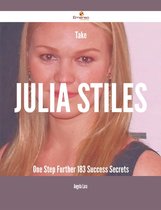 Take Julia Stiles One Step Further - 183 Success Secrets