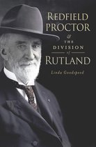 Redfield Proctor and the Division of Rutland