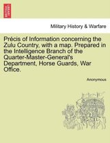 Precis of Information Concerning the Zulu Country, with a Map. Prepared in the Intelligence Branch of the Quarter-Master-General's Department, Horse Guards, War Office.