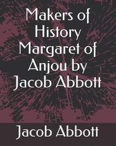Makers of History Margaret of Anjou by Jacob Abbott