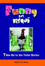 Take Me To The Toilet - Funny But Risqué
