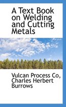 A Text Book on Welding and Cutting Metals