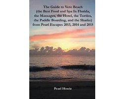 The Guide to Vero Beach (the Best Food and Spa In Florida, the Massages, the Hotel, the Turtles, the Paddle Boarding, and the Sharks) from Pearl Escapes 2013, 2014 and 2015