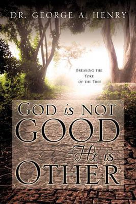 God Is Not Good He Is Other 9781609579395 A Henry