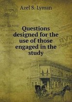 Questions designed for the use of those engaged in the study