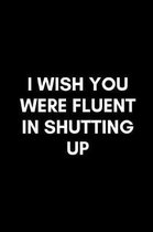 I Wish You Were Fluent in Shutting Up