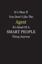 It's Okay If You Don't Like The Agent It's Kind Of A Smart People Thing Anyway