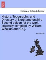 History, Topography, and Directory of Northamptonshire. Second Edition [Of the Work Originally Compiled by William Whellan and Co.]. Second Edition