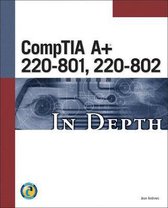 Comptia A+ 220-801, 220-802 In Depth