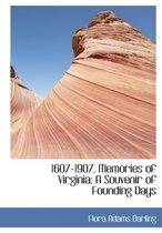 1607-1907. Memories of Virginia; A Souvenir of Founding Days