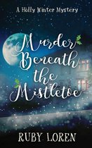 Holly Winter Cozy Mystery Series 3 - Murder Beneath The Mistletoe