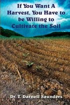 If You Want a Harvest, You Have to Be Willing to Cultivate the Soil