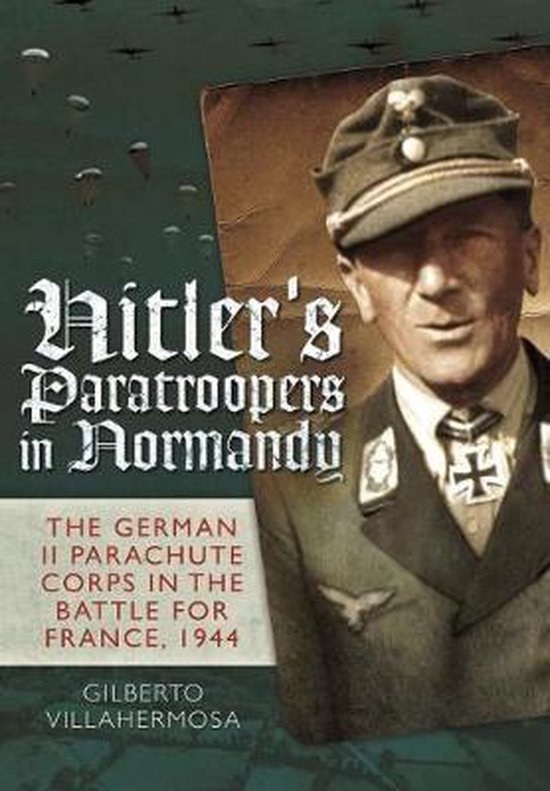 Hitlers Paratroopers In Normandy