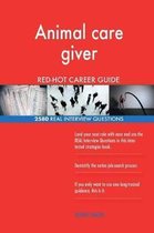 Animal Care Giver Red-Hot Career Guide; 2580 Real Interview Questions